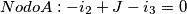 \[Nodo A : -i_{2}+J-i_{3}=0\]