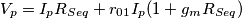 V_p = I_p R_{Seq} + r_{01} I_p (1 + g_m R_{Seq})