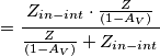 =  \frac{Z_{in-int} \cdot  \frac{Z}{(1- A_V)}}{ \frac{Z}{(1- A_V)}+ Z_{in-int}}