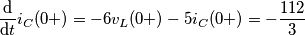 \frac{\mathrm{d} }{\mathrm{d} t}i_{C}(0+)=-6v_{L}(0+)-5i_{C}(0+)=-\frac{112}{3} \\