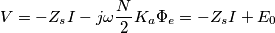 V=-Z_{s}I-j\omega \frac{N}{2}K_a\Phi _{e}=-Z_sI+E_0