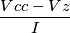 \frac{Vcc - Vz}{I}