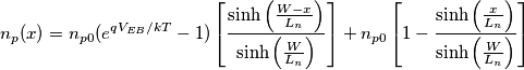 n_{p}(x)=n_{p0}(e^{qV_{EB}/kT}-1)\left [ \frac{\sinh\left ( \frac{W-x}{L_{n}} \right )}{\sinh\left ( \frac{W}{L_{n}} \right )} \right ]+n_{p0}\left [ 1-\frac{\sinh\left ( \frac{x}{L_{n}} \right )}{\sinh\left ( \frac{W}{L_{n}} \right )} \right ]