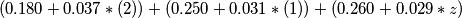 (0.180 + 0.037*(2)) + (0.250 + 0.031*(1)) + (0.260 + 0.029 *z)