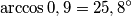 \arccos 0,9 = 25,8^\circ \arccos 0,9 = 25,8^\circ