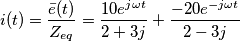 i(t)=\frac{\bar{e}(t)}{Z_{eq}}=\frac{10e^{j\omega t}}{2+3j}+\frac{-20e^{-j\omega t}}{2-3j}