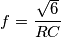 f=\frac{\sqrt6}{RC}