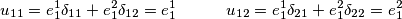 u_{11}=e^1_1\delta_{11}+e^2_1\delta_{12}=e^1_1 \quad \quad \quad u_{12}=e^1_1\delta_{21}+e^2_1\delta_{22}=e^2_1