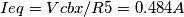 Ieq= Vcbx/R5 = 0.484 A Ieq= Vcbx/R5 = 0.484 A