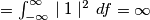 =\begin{matrix} \int_{-\infty}^{\infty} \mid1\mid^2\,df \end{matrix} = \infty =\begin{matrix} \int_{-\infty}^{\infty} \mid1\mid^2\,df \end{matrix} = \infty
