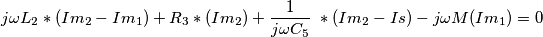 j\omega L_{2}\ast (Im_{2}-Im_{1})+R_{3}\ast (Im_{2})+\frac{1}{j\omega C_{5}}{}\ \ast (Im_{2}-Is)-j\omega M(Im_{1})=0