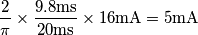 \frac{2}{\pi}\times\frac{9.8\text{ms}}{20\text{ms}}\times 16\text{mA}=5\text{mA}