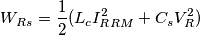 \[
W_R_s=\frac{1}{2}(L_c I_{RRM}^2 + C_s V_R^2)
\]