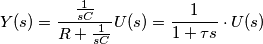 Y(s) = \frac{ \frac {1}{sC}}{ R + \frac{1}{sC}} U(s) = \frac{1}{1+ \tau s} \cdot U(s) Y(s) = \frac{ \frac {1}{sC}}{ R + \frac{1}{sC}} U(s) = \frac{1}{1+ \tau s} \cdot U(s)