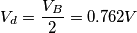 V_d = \frac{V_B}{2} = 0.762 \unit{V}