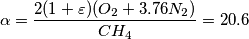 \alpha =\frac{2(1+\varepsilon )(O_2+3.76N_2)}{CH_4}=20.6