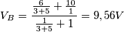 V_B=\frac{\frac{6}{3+5}+\frac{10}{1}}{\frac{1}{3+5}+1}=9,56V