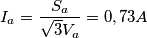 I_{a}=\frac{S_{a}}{\sqrt{3}V_{a}}=0,73 A
