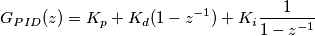 G_{PID}(z) =K_p+K_d(1-z^{-1})+K_i\frac{1}{1-z^{-1}} G_{PID}(z) =K_p+K_d(1-z^{-1})+K_i\frac{1}{1-z^{-1}}