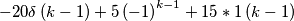 -20 \delta\left(k-1\right)+5\left(-1\right)^{k-1}+15*1\left(k-1\right) -20 \delta\left(k-1\right)+5\left(-1\right)^{k-1}+15*1\left(k-1\right)