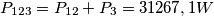 P_{123}=P_{12}+P_{3}=31267,1 {W}