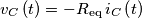 v_{C}\left(t\right)=-R_{\text{eq}}\,i_{C}\left(t\right)