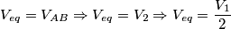 V_{eq}=V_{AB}\Rightarrow V_{eq}=V_{2}\Rightarrow V_{eq}=\frac{V_{1}}{2}
