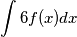 \int 6f(x)dx