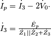 \begin{array}{l}
{{\dot I}_p} = {{\dot I}_3} - 2{{\dot V}_0} \cdot \\
\\
{{\dot I}_3} = \frac{{{{\dot E}_p}}}{{{{\dot Z}_1}||{{\dot Z}_2} + {{\dot Z}_3}}}
\end{array} \begin{array}{l}
{{\dot I}_p} = {{\dot I}_3} - 2{{\dot V}_0} \cdot \\
\\
{{\dot I}_3} = \frac{{{{\dot E}_p}}}{{{{\dot Z}_1}||{{\dot Z}_2} + {{\dot Z}_3}}}
\end{array}