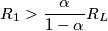 R_1 > \frac{ \alpha }{1 - \alpha} R_L