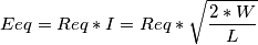 Eeq=Req*I=Req*\sqrt{\frac{2*W}{L}}