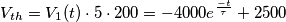 V_{th} = V_1(t) \cdot 5 \cdot 200 = -4000e^{\frac{-t}{\tau}} + 2500