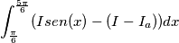 \int_{\frac{\pi}{6}}^{\frac{5 \pi}{6}} ( I sen( x ) - ( I - I_a ) ) dx