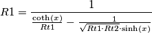 R1={{1}\over{{{\coth(x)}\over{{Rt1}}}-{{1}\over{\sqrt{{Rt1}\cdot{Rt2}}\cdot\sinh(x)}}}}