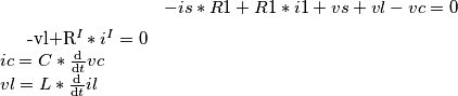 -is*R1+R1*i1+vs+vl-vc=0 \\
-vl+R^{I}*i^{I}=0 \\
ic=C*\frac{\mathrm{d} }{\mathrm{d} t}vc\\
vl=L*\frac{\mathrm{d} }{\mathrm{d} t}il \\ -is*R1+R1*i1+vs+vl-vc=0 \\
-vl+R^{I}*i^{I}=0 \\
ic=C*\frac{\mathrm{d} }{\mathrm{d} t}vc\\
vl=L*\frac{\mathrm{d} }{\mathrm{d} t}il \\