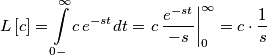 L\left[ c \right]=\int\limits_{0-}^{\infty }{c\,e^{-st}dt}=\left. c\,\frac{e^{-st}}{-s} \right|_{0}^{\infty }=c\cdot \frac{1}{s}