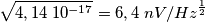 \sqrt{ 4,14 \;10^{-17}} = 6,4 \; nV/Hz^{\frac{1}{2}} \sqrt{ 4,14 \;10^{-17}} = 6,4 \; nV/Hz^{\frac{1}{2}}