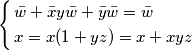\left\{ \begin{align}
& \bar{w}+\bar{x}y\bar{w}+\bar{y}\bar{w}=\bar{w} \\
& x=x(1+yz)=x+xyz \\
\end{align} \right. \left\{ \begin{align}
& \bar{w}+\bar{x}y\bar{w}+\bar{y}\bar{w}=\bar{w} \\
& x=x(1+yz)=x+xyz \\
\end{align} \right.