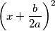 \left( x+\frac{b}{2a} \right)^{2} \left( x+\frac{b}{2a} \right)^{2}