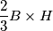 \frac{2}{3}B\times H