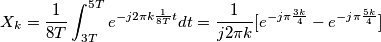 X_{k}=\frac{1}{8T}\int_{3T}^{5T}e^{-j2\pi k \frac{1}{8T}t}dt = \frac{1}{j2\pi k}[e^{-j\pi \frac{3k}{4}}-e^{-j\pi \frac{5k}{4}}]