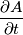 \frac{\partial A}{\partial t}