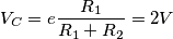 \[V_{C}= e\frac{R_{1}}{R_{1}+R_{2}}=2V\]