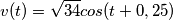 v(t) =\sqrt{34}cos(t+0,25) v(t) =\sqrt{34}cos(t+0,25)
