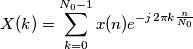 X(k)=\sum_{k=0}^{N_{0}-1}x(n)e^{-j2\pi k\frac{n}{N_{0}}}