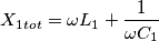 X_{1tot}=\omega L_{1}+\frac{1}{\omega C_{1}}