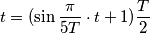 t = (\sin\frac{\pi}{5T}\cdot t +1)\frac{T}{2}