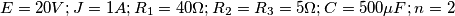 E= 20 V; J=1 A; R_1= 40 \Omega;  R_2=R_3= 5 \Omega; C=500 \mu F;  n=2