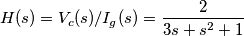 H(s) = V_c(s)/I_g(s) = \frac{2}{3s+s^2+1} H(s) = V_c(s)/I_g(s) = \frac{2}{3s+s^2+1}