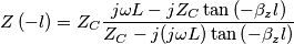 Z\left( -l \right)=Z_{{C}}\frac{j \omega L-jZ_{{C}}\tan \left( -\beta _{z}l \right)}{Z_{{C}}-j(j \omega L)\tan \left( -\beta _{z}l \right)} Z\left( -l \right)=Z_{{C}}\frac{j \omega L-jZ_{{C}}\tan \left( -\beta _{z}l \right)}{Z_{{C}}-j(j \omega L)\tan \left( -\beta _{z}l \right)}